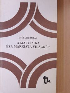 Müller Antal - A mai fizika és a marxista világkép [antikvár]