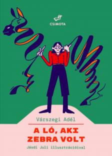 Várszegi Adél - A ló, aki zebra volt [antikvár]