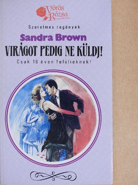 Sandra Brown - Virágot pedig ne küldj! [antikvár]