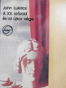 John Lukacs - A XX. század és az újkor vége [antikvár]
