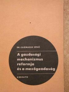 Dr. Csizmadia Ernő - A gazdasági mechanizmus reformja és a mezőgazdaság [antikvár]