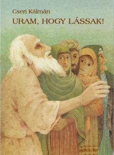 Cseri Kálmán - Uram, hogy lássak! [antikvár]