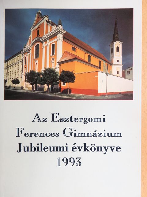 Dr. Huszár Imre (P. Jeromos) - Az Esztergomi Ferences Gimnázium Jubileumi évkönyve 1993 [antikvár]