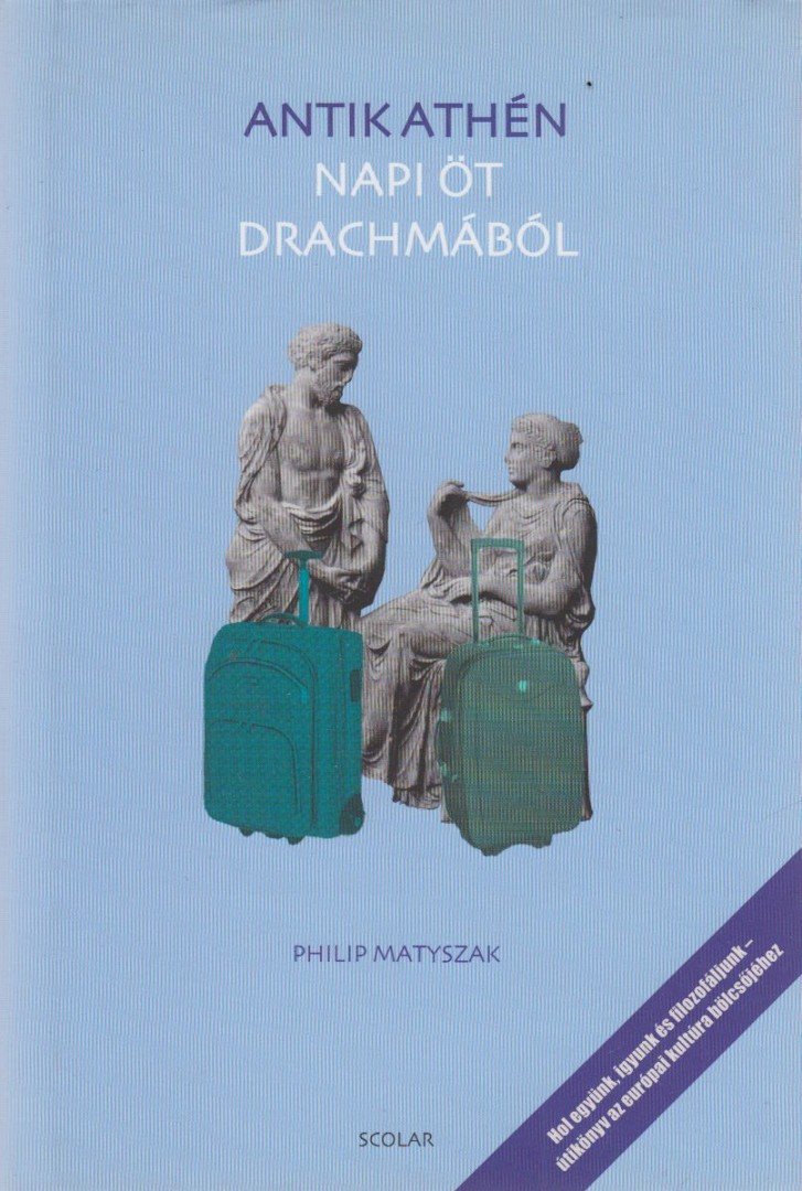 Philip Matyszak - Antik Athén - Napi öt drachmából [antikvár]