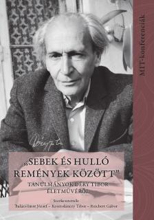 Reichert Gábor[szerk.] - Balázs Imre József - Kosztolánczy Tibor - Reichert Gábor[szerk.] - ,,Sebek és hulló remények között" - Tanulmányok Déry Tibor életművéről