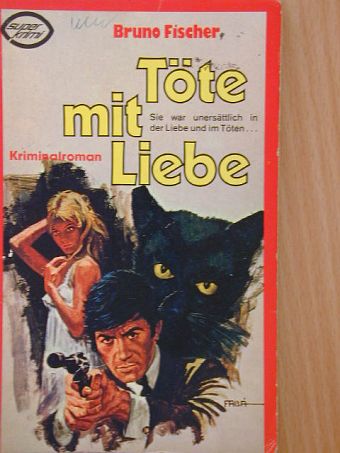 Bruno Fischer - Töte mit Liebe [antikvár]
