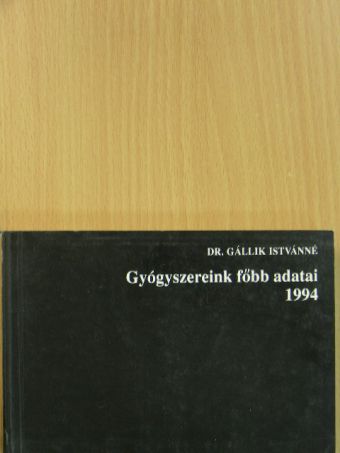 Dr. Gállik Istvánné - Gyógyszereink főbb adatai 1994 [antikvár]