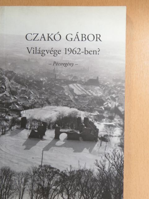 Czakó Gábor - Világvége 1962-ben? [antikvár]