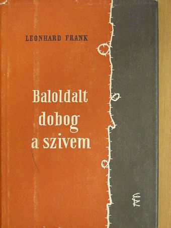 Leonhard Frank - Baloldalt dobog a szívem [antikvár]