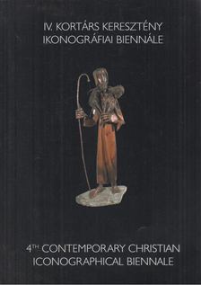 IV. Kortárs Keresztény Ikonográfiai Biennálé / 4th Contemporary Christian Iconographical Biennale [antikvár]