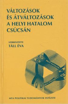 Táll Éva - Változások és átváltozások a helyi hatalom csúcsán [antikvár]