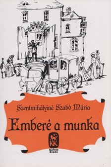 SZENTMIHÁLYINÉ SZABÓ MÁRIA - Emberé a munka I-II. kötet (egyben) [antikvár]