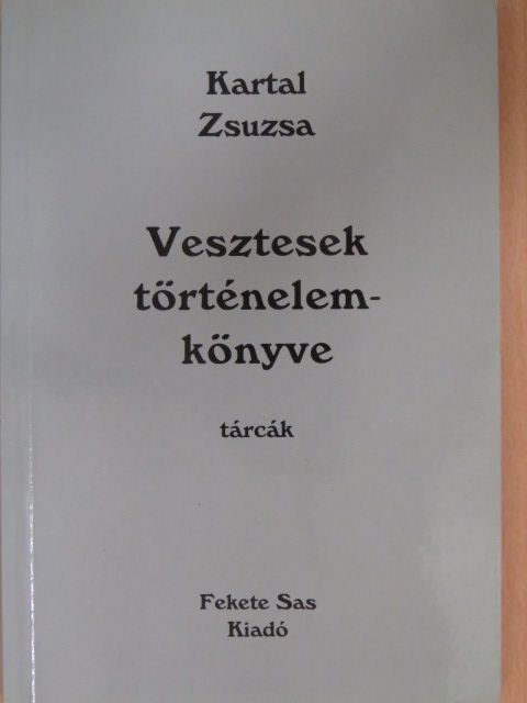 Kartal Zsuzsa - Vesztesek történelemkönyve (dedikált példány) [antikvár]