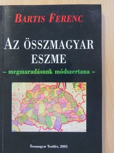 Bartis Ferenc - Az összmagyar eszme (dedikált példány) [antikvár]