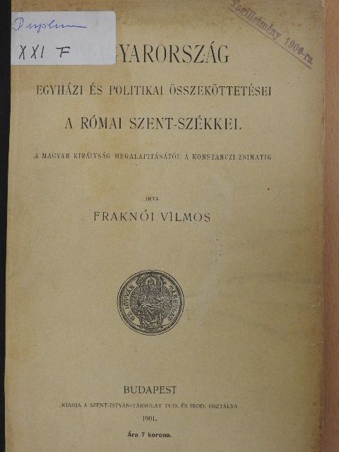 Fraknói Vilmos - Magyarország egyházi és politikai összeköttetései a római Szent-székkel I. [antikvár]
