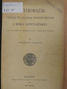 Fraknói Vilmos - Magyarország egyházi és politikai összeköttetései a római Szent-székkel I. [antikvár]