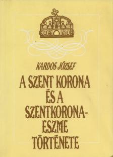 A Szent Korona és a szentkorona-eszme története [antikvár]