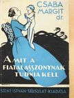 Dr. Csaba Margit - Amit a fiatal asszonynak tudnia kell [antikvár]