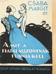 Dr. Csaba Margit - Amit a fiatal asszonynak tudnia kell [antikvár]