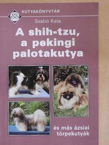Szabó Kata - A shih-tzu, a pekingi palotakutya [antikvár]