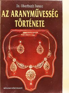Dr. Oberfrank Ferenc - Az aranyművesség története [antikvár]