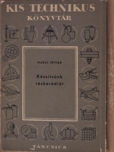 Makai István - Készítsünk táskarádiót [antikvár]
