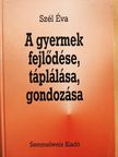 Szél Éva - A gyermek fejlődése, táplálása, gondozása [antikvár]