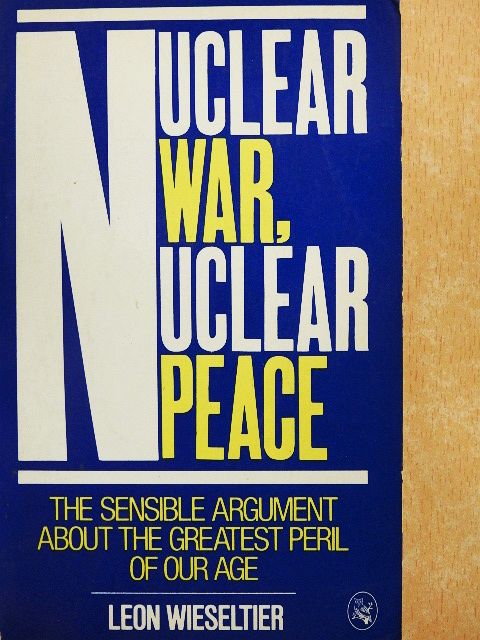 Leon Wieseltier - Nuclear War, Nuclear Peace [antikvár]