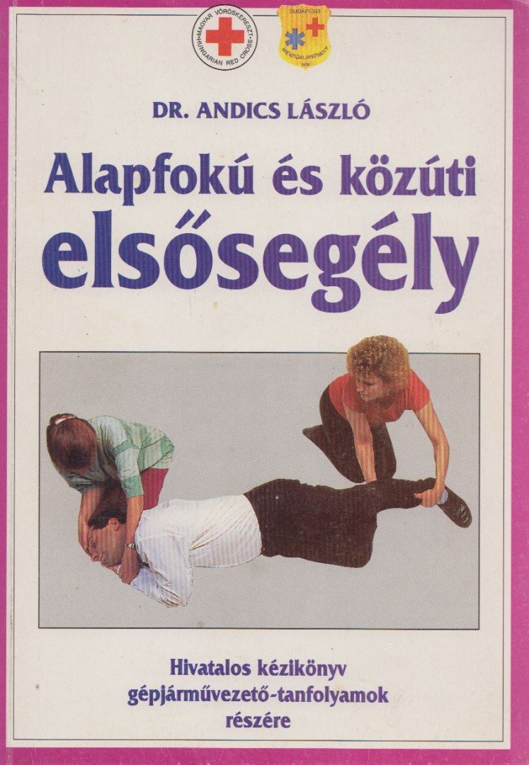 ANDICS LÁSZLÓ DR. - Alapfokú és közúti elsősegély [antikvár]