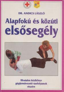 ANDICS LÁSZLÓ DR. - Alapfokú és közúti elsősegély [antikvár]