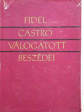 Fidel Castro - Fidel Castro válogatott beszédei [antikvár]