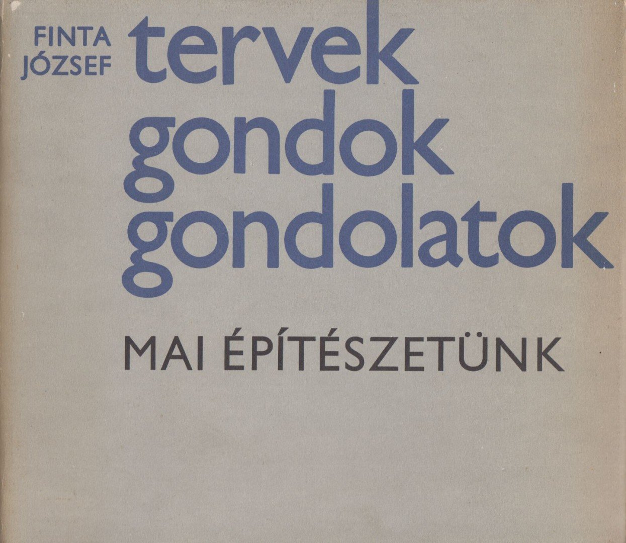 Finta József - Tervek, gondok, gondolatok [antikvár]