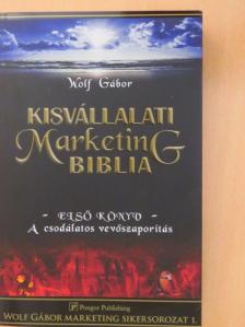 Wolf Gábor - Kisvállalati marketing biblia I. [antikvár]