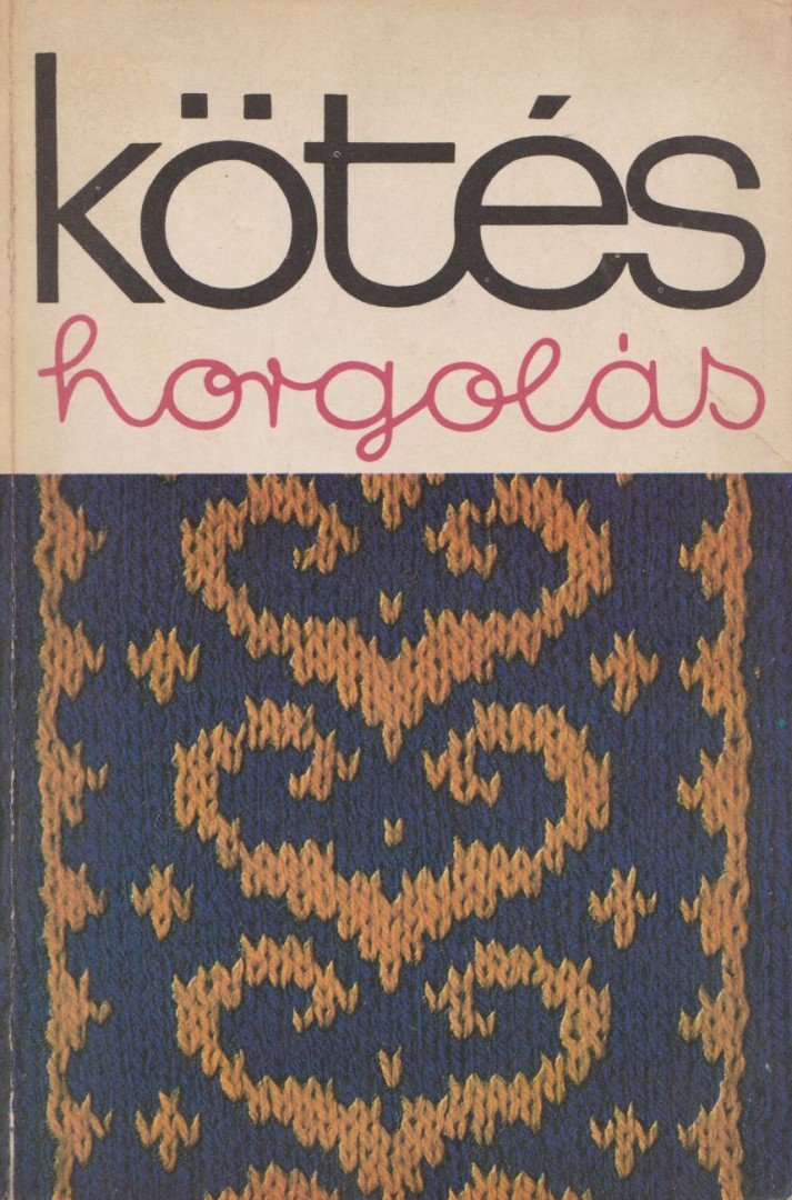 Kovács Margit - Kötés-horgolás 1977 [antikvár]
