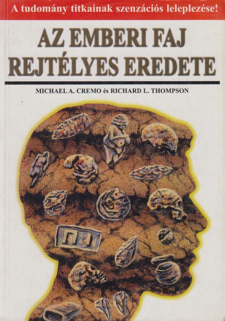 Cremo, Michael A., Thompson, Richard L. - Az emberi faj rejtélyes eredete [antikvár]