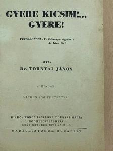 Dr. Tornyai János - Gyere kicsim!... Gyere! [antikvár]