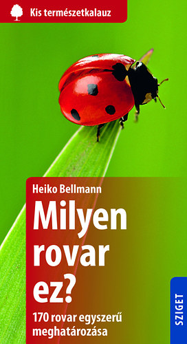 Heiko Bellmann - Milyen rovar ez? 170 rovar egyszerű meghatározása
