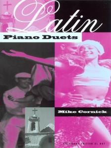 CORNICK, MIKE - LATIN PIANO DUETS, SIX INDIVIDUAL PIECES OR TWO LITTLE SUITE FOR FOUR HANDS