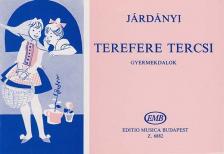 JÁRDÁNYI PÁL - TEREFERE TERCSI, GYERMEKDALOK (SZŐNYI ZOLTÁN,WEÖRES SÁNDOR,KÁROLY AMY VERS)