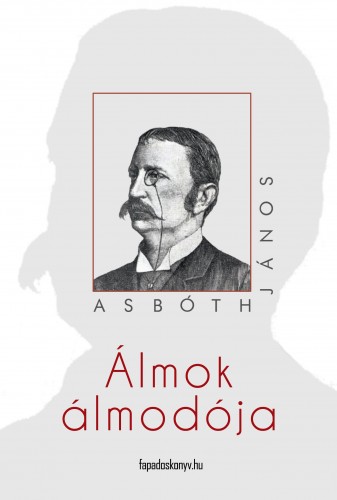 ASBÓTH JÁNOS - Álmok álmodója [eKönyv: epub, mobi]