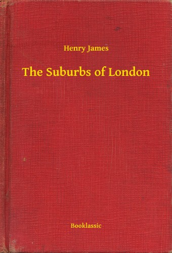 Henry James - The Suburbs of London [eKönyv: epub, mobi]
