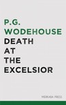 P. G. Wodehouse - Death at the Excelsior [eKönyv: epub, mobi]