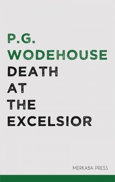 P. G. Wodehouse - Death at the Excelsior [eKönyv: epub, mobi]