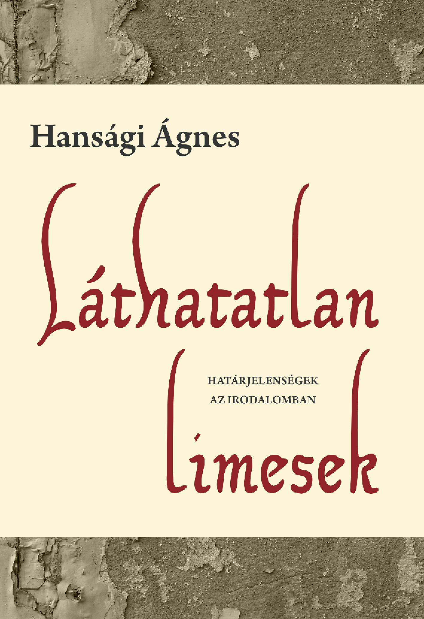 Hansági Ágnes - Láthatatlan limesek - Határjelenségek az irodalomban