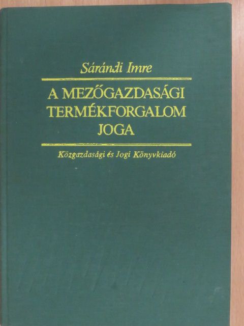 Sárándi Imre - A mezőgazdasági termékforgalom joga [antikvár]
