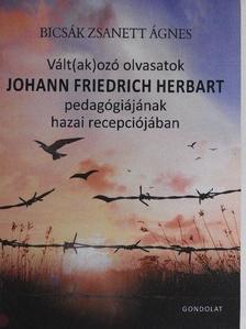 Bicsák Zsanett Ágnes - Vált(ak)ozó olvasatok Johann Friedrich Herbart pedagógiájának hazai recepciójában [antikvár]