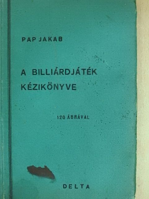 Pap Jakab - A billiárdjáték kézikönyve [antikvár]