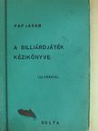 Pap Jakab - A billiárdjáték kézikönyve [antikvár]