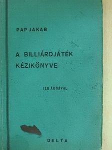 Pap Jakab - A billiárdjáték kézikönyve [antikvár]
