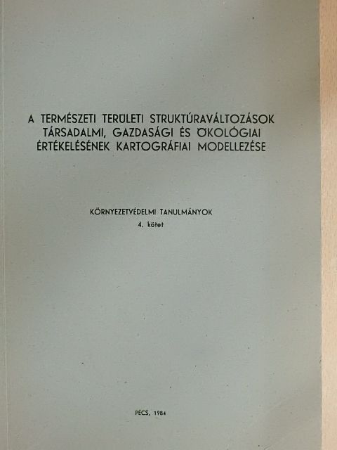 Bunyevácz József - A természeti területi struktúraváltozások társadalmi, gazdasági és ökológiai értékelésének kartográfiai modellezése [antikvár]